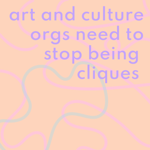 art and culture orgs need to stop being cliques 