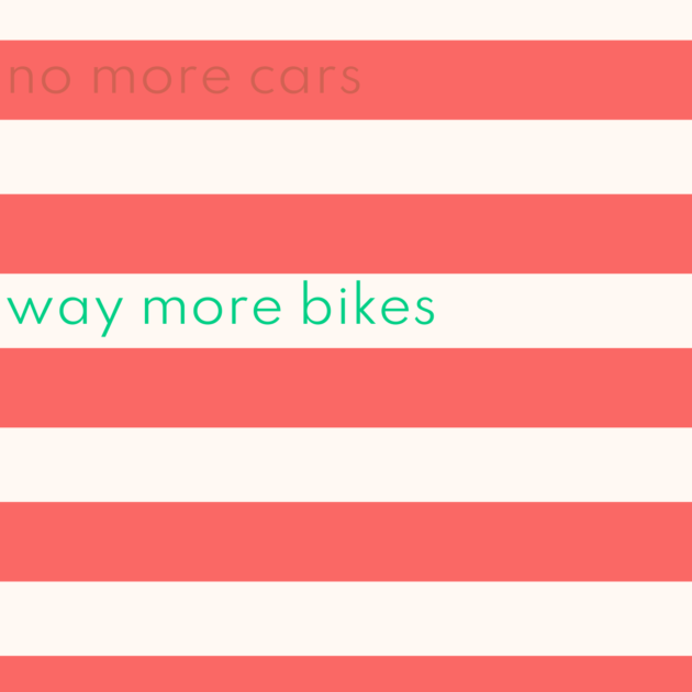 no more cars way more bikes